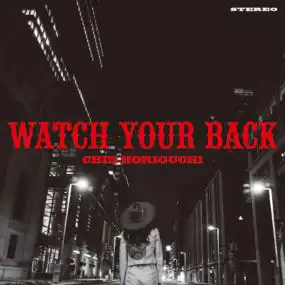 CHIE HORIGUCHI / WATCH YOUR BACK