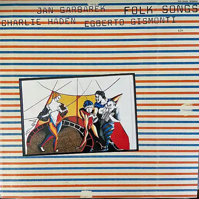 CHARLIE HADEN ／ JAN GARBAREK ／ EGBERTO GISMONTI / FOLK SONGS