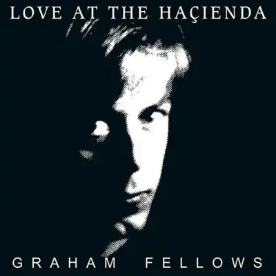 GRAHAM FELLOWS / LOVE AT THE HACIENDAΥʥ쥳ɥ㥱å ()