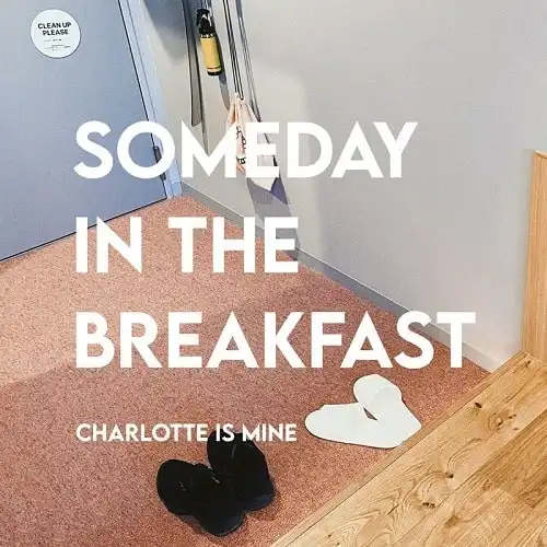 CHARLOTTE IS MINE / SOMEDAY IN THE BREAKFAST