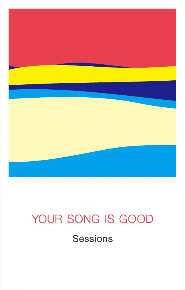 YOUR SONG IS GOOD / SESSIONS