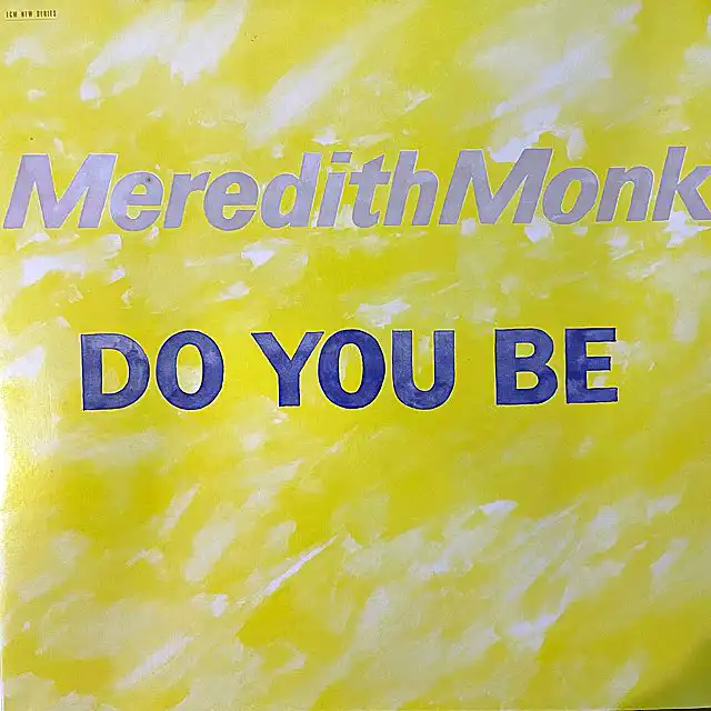 MEREDITH MONK / DO YOU BE