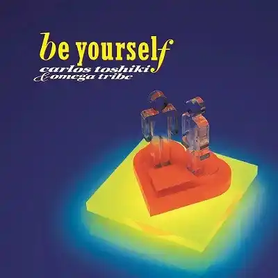 カルロス・トシキ＆オメガトライブ / BE YOURSELF