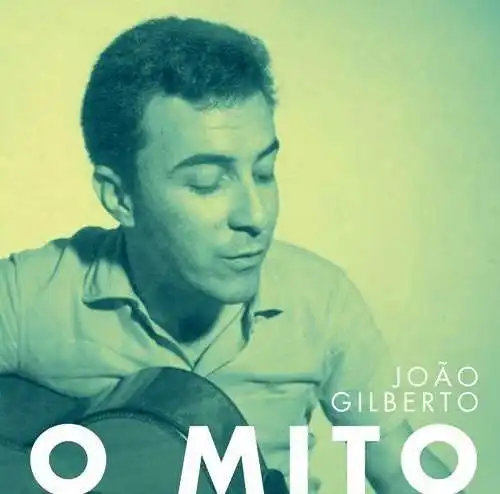 JOAO GILBERTO / O MITO