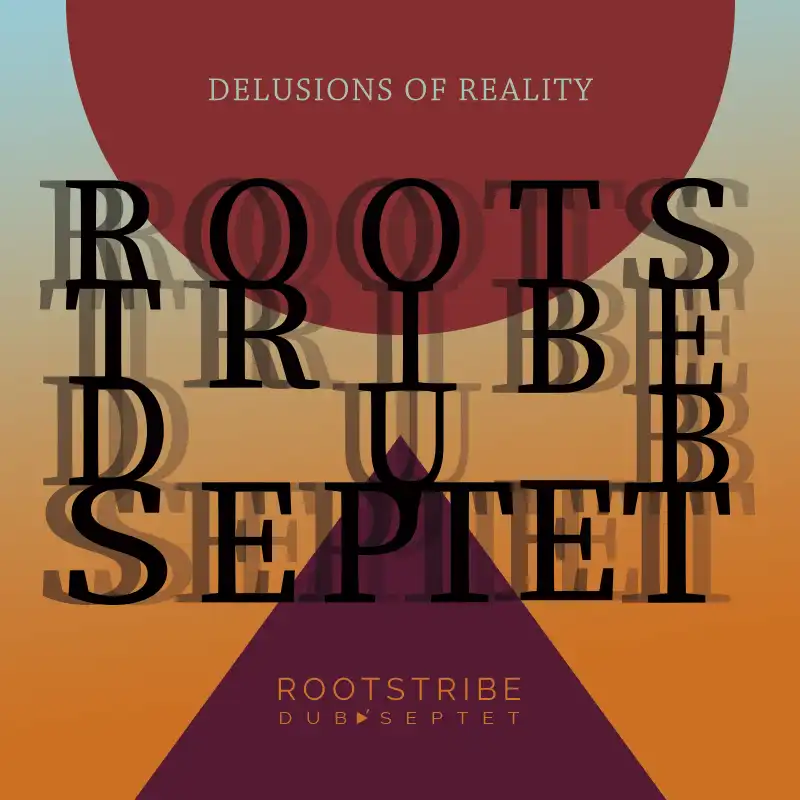ROOTSTRIBE DUB SEPTET / DELUSIONS OF REALITY