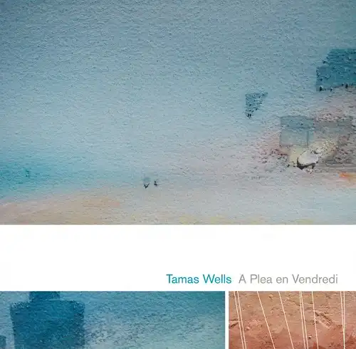 TAMAS WELLS / A PLEA EN VENDREDI