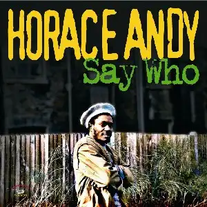 HORACE ANDY / SAY WHO