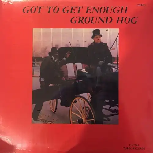 GROUND HOG / GOT TO GET ENOUGH