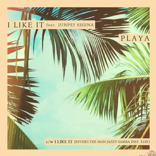 PLAYA (プレイヤ) / I LIKE IT FEAT. 椎名純平