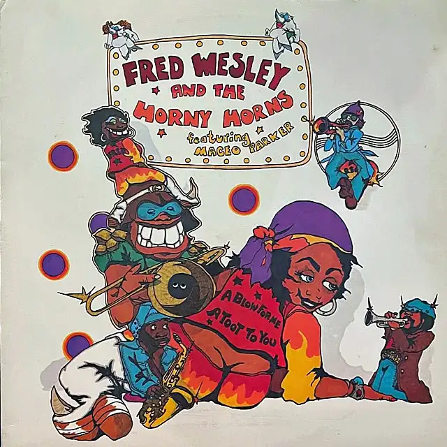 FRED WESLEY AND THE HORNY HORNS FEATURING MACEO PARKER / A BLOW FOR ME, A TOOT TO YOU