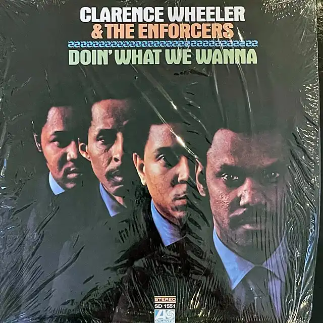 CLARENCE WHEELER & THE ENFORCERS / DOIN' WHAT WE WANNA