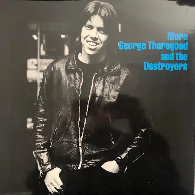 GEORGE THOROGOOD AND THE DESTROYERS / MORE GEORGE THOROGOOD AND THE DESTROYERS