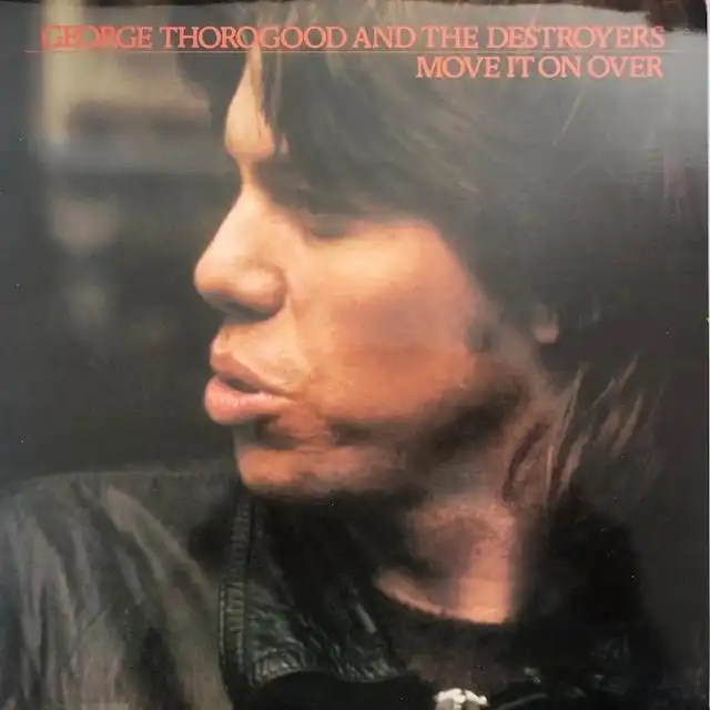 GEORGE THOROGOOD AND THE DESTROYERS / MOVE IT ON OVER