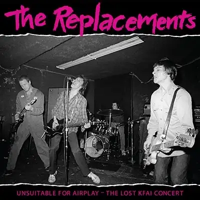 REPLACEMENTS / UNSUITABLE FOR AIRPLAY: THE LOST KFAI CONCERT