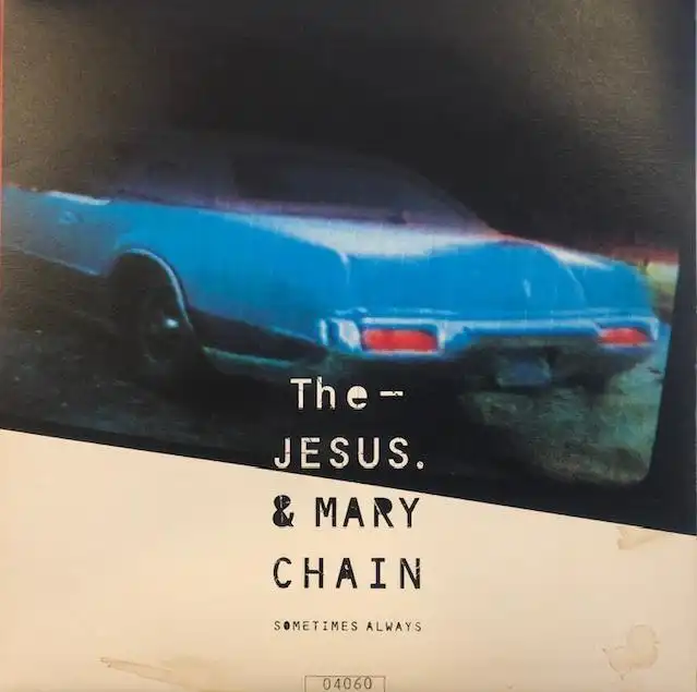 JESUS AND MARY CHAIN / SOMETIMES ALWAYS