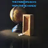 FARMER'S BOYS / WITH THESE HANDS