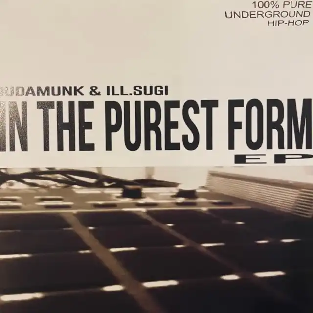 BUDAMUNK & ILL.SUGI / IN THE PUREST FORM EP