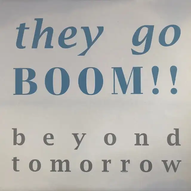 THEY GO BOOM!! / BEYOND TOMORROW