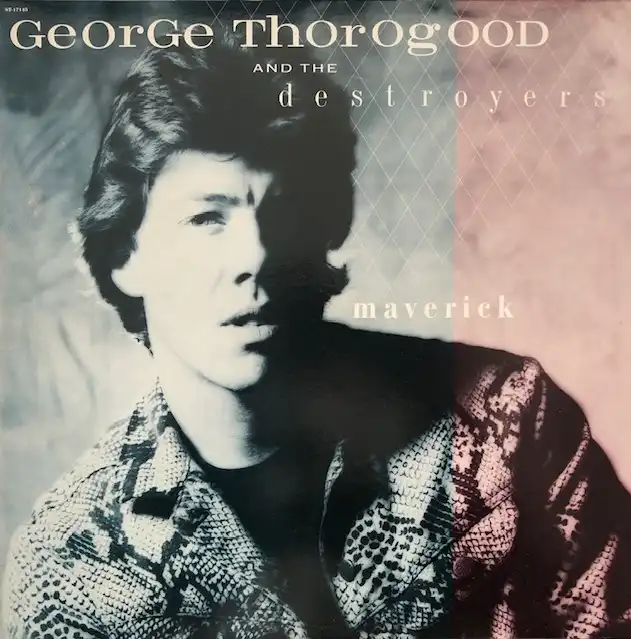 GEORGE THOROGOOD AND THE DESTROYERS / MAVERICK