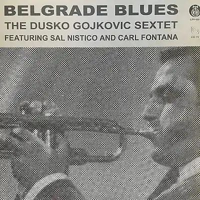 DUSKO GOJKOVIC SEXTET FEATURING SAL NISTICO AND CARL FONTANA / BELGRADE BLUES