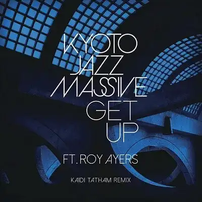 KYOTO JAZZ MASSIVE / GET UP FT.ROY AYERS (KAIDI TATHAM REMIX)