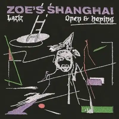 ZOE'S SHANGHAI / LAZIZ  OPEN & HOPING (EDIT)