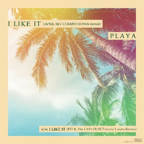 PLAYA / I LIKE IT (APRIL SET CUBANO BOSSA REMIX)   (KH & THE LASTTRAK ECLECTIC LOVERS REMIX)Υʥ쥳ɥ㥱å ()