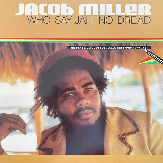 JACOB MILLER / WHO SAY JAH NO DREAD (THE CLASSIC AUGUSTUS PABLO SESSIONS 1974-75)