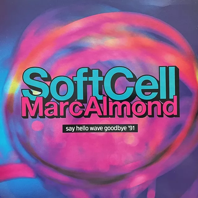 SOFT CELL, MARC ALMOND / SAY HELLO WAVE GOODBYE '91