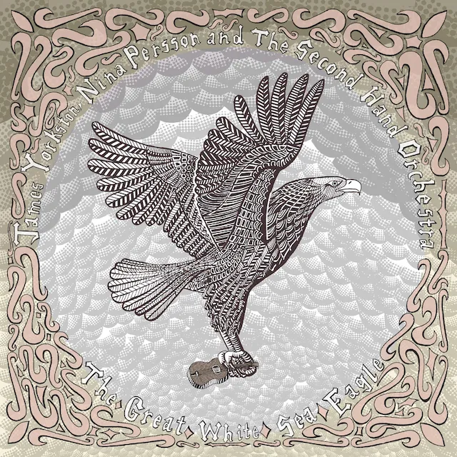 JAMES YORKSTON, NINA PERSSON AND THE SECOND HAND ORCHESTRA / GREAT WHITE SEA EAGLE