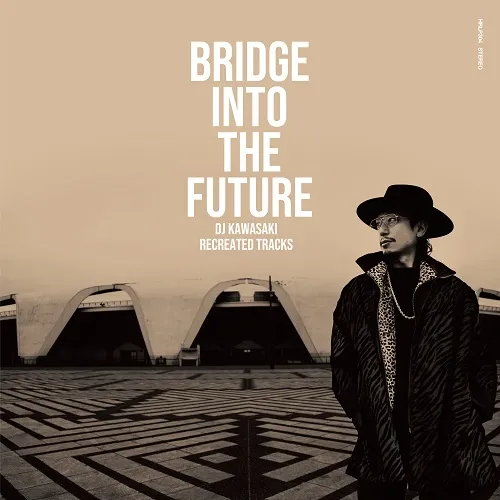 DJ KAWASAKI / BRIDGE INTO THE FUTURE -DJ KAWASAKI 