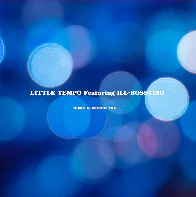 LITTLE TEMPO FEATURING ILL-BOSSTINO / HOME IS WHERE THE...のアナログレコードジャケット (準備中)