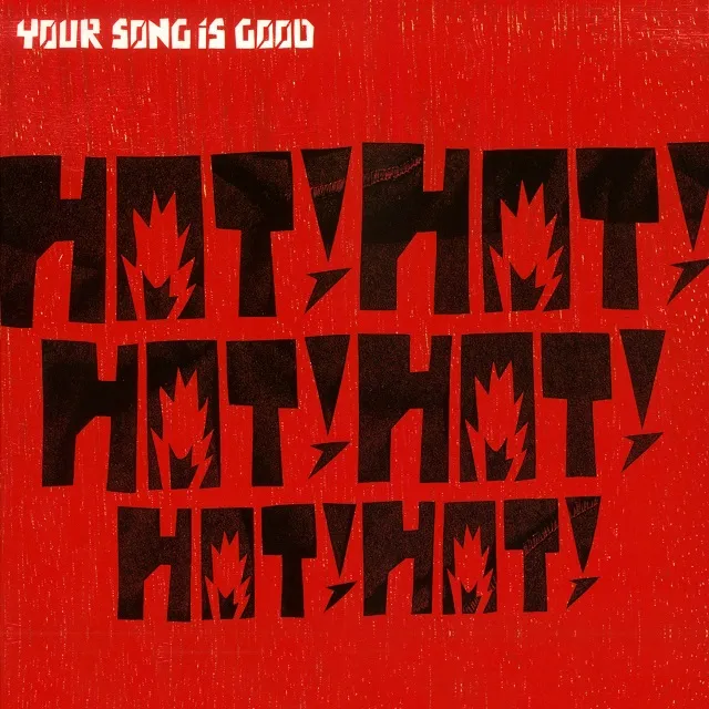 YOUR SONG IS GOOD / HOT! HOT! HOT! HOT! HOT! HOT!