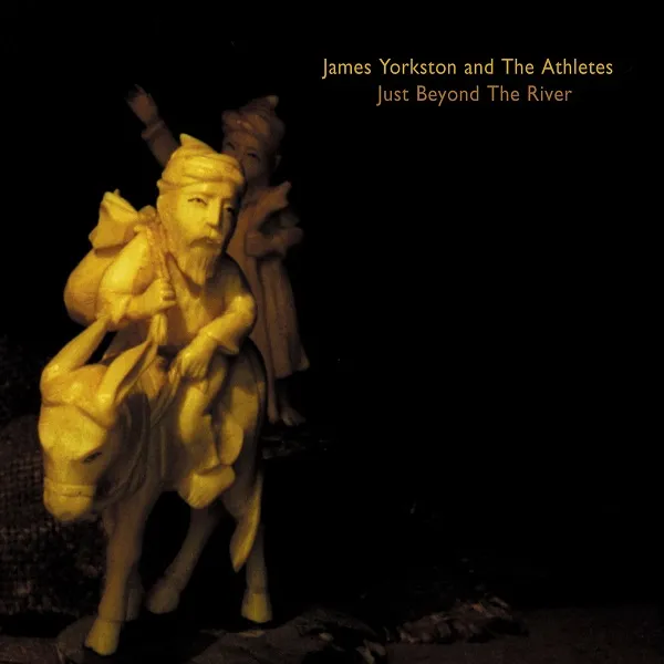 JAMES YORKSTON AND THE ATHLETES / JUST BEYOND THE RIVER