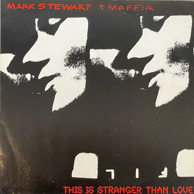 MARK STEWART + MAFFIA / THIS IS STRANGER THAN LOVE