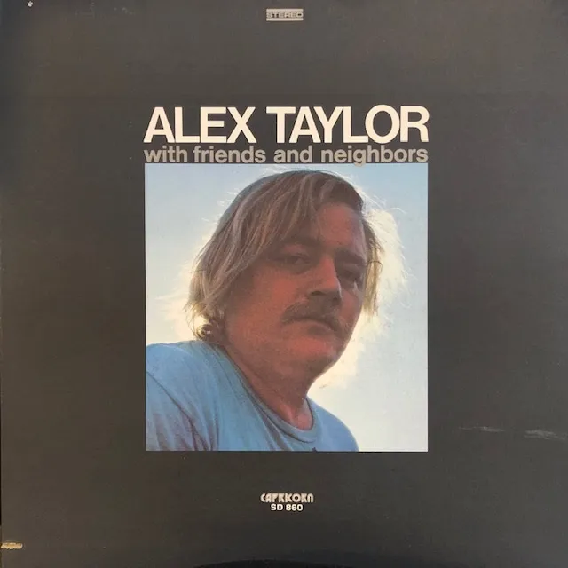 ALEX TAYLOR / WITH FRIENDS AND NEIGHBORS