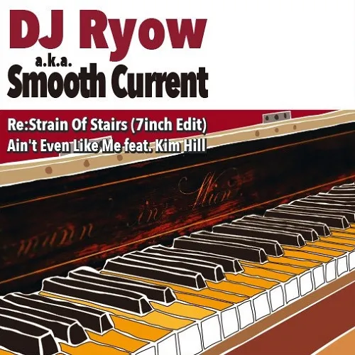 DJ RYOW A.K.A SMOOTH CURRENT / RE:STRAIN OF STAIRS  AIN'T EVEN LIKE ME FEAT. KIM HILL