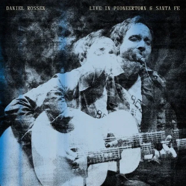 DANIEL ROSSEN / LIVE IN PIONEERTOWN & SANTA FE