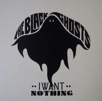 BLACK GHOSTS / I WANT NOTHING