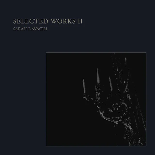 SARAH DAVACHI / SELECTED WORKS II