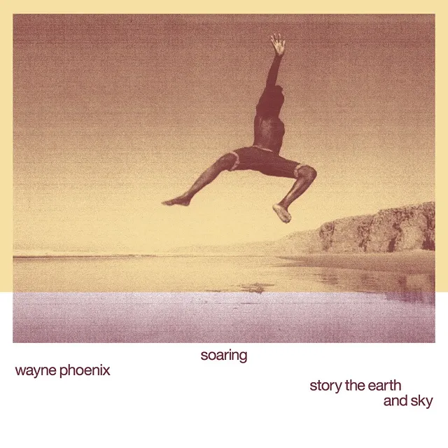 WAYNE PHOENIX / SOARING WAYNE PHOENIX STORY THE EARTH AND SKY