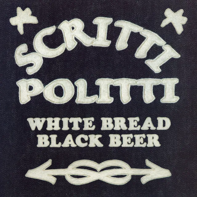 SCRITTI POLITTI / WHITE BREAD BLACK BEER