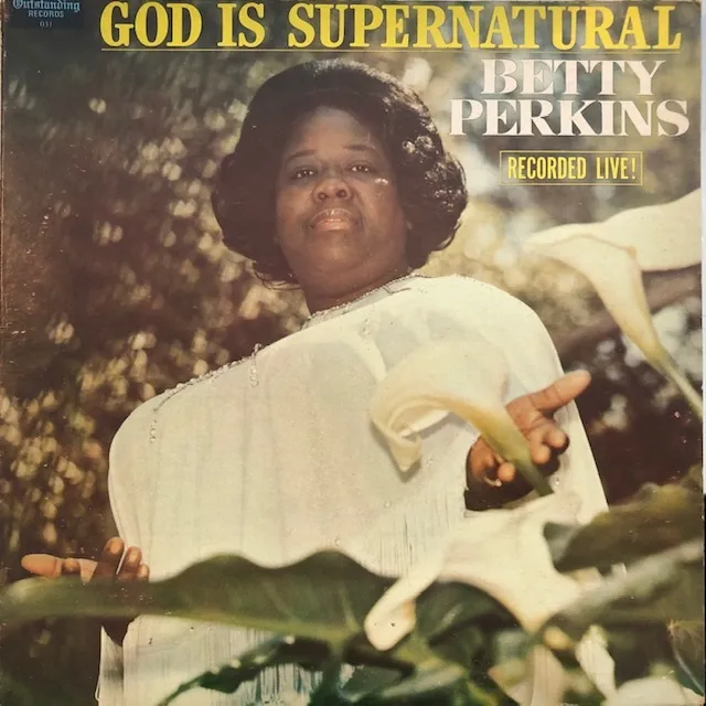 BETTY PERKINS / GOD IS SUPERNATURAL