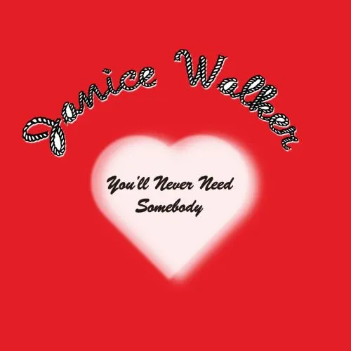 JANICE WALKER / YOU'LL NEVER NEED SOMEBODY