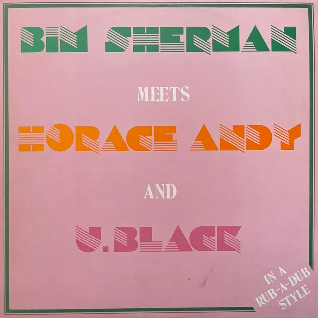 BIM SHERMAN MEETS HORACE ANDY AND U.BLACK / IN A RUB-A-DUB STYLE 