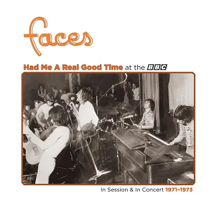 FACES / HAD ME A REAL GOOD TIME…WITH FACES! LIVE IN SESSION AT THE BBC 1971-1973