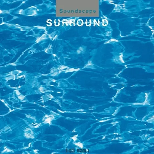 HIROSHI YOSHIMURA (吉村弘) / SOUNDSCAPE 1: SURROUND