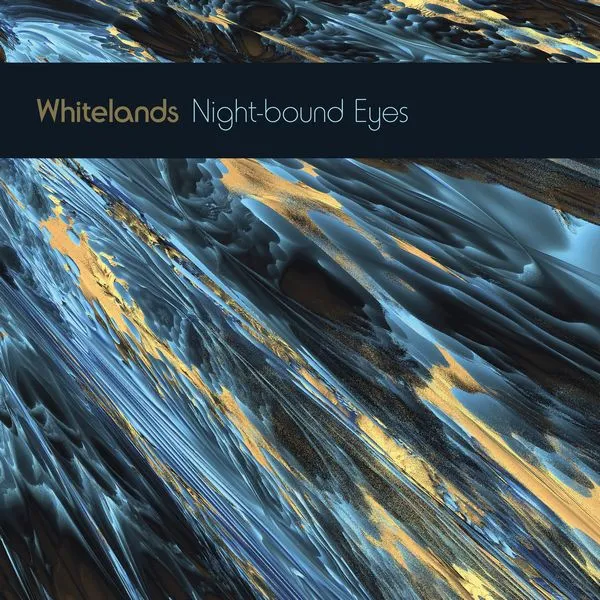 WHITELANDS / NIGHT-BOUND EYES ARE BLIND TO THE DAY
