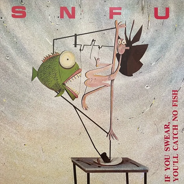 SNFU / IF YOU SWEAR, YOU'LL CATCH NO FISH