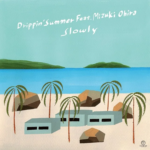 SLOWLY / DRIPPIN' SUMMER FEAT. MIZUKI OHIRA